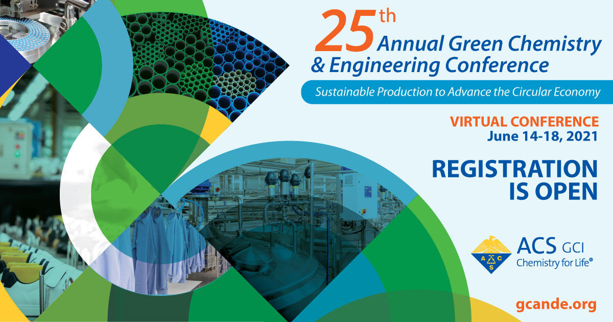 25th Annual Green Chemistry & Engineering Conference: Sustainable Production to Advance the Circular Economy | Virtual Conference June 14-18 | Registration is Open